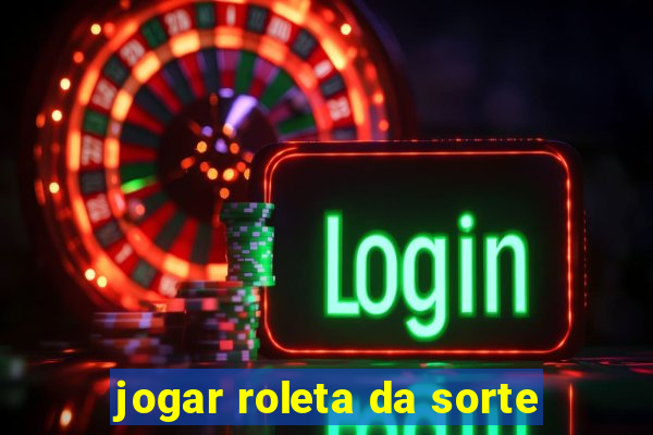 jogar roleta da sorte